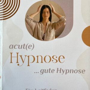 DAS Buch: acut(e) Hypnose  ...gute Hypnose Leitfaden für Schnelleinsteiger